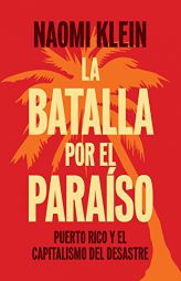 La Batalla Por El Paraso: Puerto Rico y El Capitalismo del Desastre by Naomi Klein Paperback Book