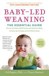 Baby-Led Weaning, Completely Updated and Expanded Tenth Anniversary Edition: The Essential Guide--How to Introduce Solid Foods and Help Your Baby to G by Gill Rapley Paperback Book