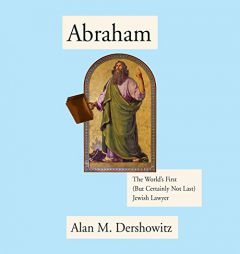 Abraham: The World's First (But Certainly Not Last) Jewish Lawyer by Alan M. Dershowitz Paperback Book