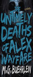 The Untimely Deaths of Alex Wayfare by M. G. Buehrlen Paperback Book