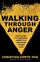 Walking Through Anger: A New Design for Confronting Conflict in an Emotionally Charged World by Christian Conte Paperback Book