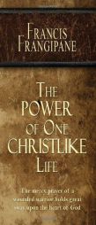 The Power of One Christlike Life by Francis Frangipane Paperback Book