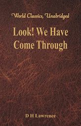 Look! We Have Come Through (World Classics, Unabridged) by D. H. Lawrence Paperback Book