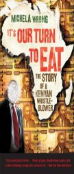 It's Our Turn to Eat: The Story of a Kenyan Whistle-Blower by Michela Wrong Paperback Book
