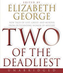 Two of the Deadliest: New Tales of Lust, Greed, and Murder from Outstanding Women of Mystery by Elizabeth George Paperback Book