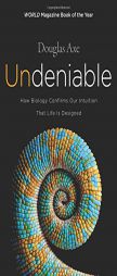 Undeniable: How Biology Confirms Our Intuition That Life Is Designed by Douglas Axe Paperback Book