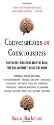 Conversations on Consciousness: What the Best Minds Think about the Brain, Free Will, and What It Means to Be Human by Susan Blackmore Paperback Book