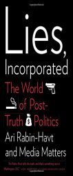 Lies, Incorporated: The World of Post-Truth Politics by Ari Rabin-Havt Paperback Book