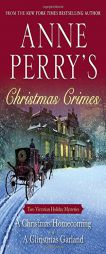 Anne Perry's Christmas Crimes: Two Victorian Holiday Mysteries: A Christmas Homecoming and a Christmas Garland by Anne Perry Paperback Book
