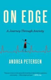 On Edge: A Journey Through Anxiety by Andrea Petersen Paperback Book