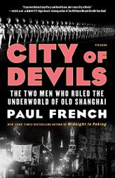 City of Devils: The Two Men Who Ruled the Underworld of Old Shanghai by Paul French Paperback Book