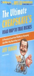 Ultimate Cheapskates Road Map to True Riches, The: A Practical (and Fun) Guide to Enjoying Life More by Spending Less by Jeff Yeager Paperback Book