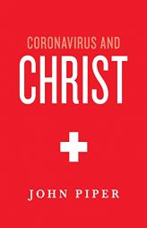 Coronavirus and Christ by John Piper Paperback Book