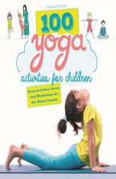 100 Yoga Activities for Children: Easy-To-Follow Poses and Meditation for the Whole Family by Shobana R. Vinay Paperback Book