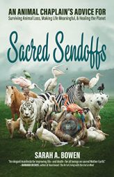 Sacred Sendoffs: An Animal Chaplain’s Advice for Surviving Animal Loss, Making Life Meaningful, and Healing the Planet by  Paperback Book