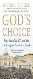 God's Choice: Pope Benedict XVI and the Future of the Catholic Church by George Weigel Paperback Book