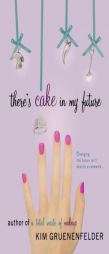 There's Cake in My Future by Kim Gruenenfelder Paperback Book