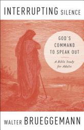 Interrupting Silence: God's Command to Speak Out by Walter Brueggemann Paperback Book