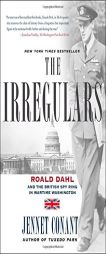 The Irregulars: Roald Dahl and the British Spy Ring in Wartime Washington by Jennet Conant Paperback Book