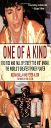 One of a Kind: The Rise and Fall of Stuey ',The Kid', Ungar, The World's Greatest Poker Player by Nolan Dalla Paperback Book
