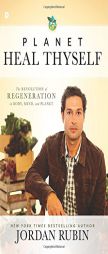 Planet, Heal Thyself: The Revolution of Regeneration in Body, Mind, and Planet by Jordan Rubin Paperback Book