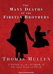 The Many Deaths of the Firefly Brothers by Thomas Mullen Paperback Book