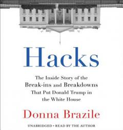 Hacks: The Inside Story of the Break-ins and Breakdowns That Put Donald Trump in the White House by Donna Brazile Paperback Book
