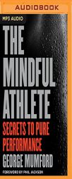 The Mindful Athlete: Secrets to Pure Performance by George Mumford Paperback Book