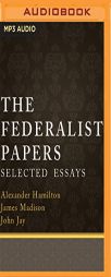 The Federalist Papers: Selected Essays by Alexander Hamilton Paperback Book