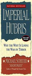 Imperial Hubris: Why the West Is Losing the War on Terror by Michael Scheuer Paperback Book