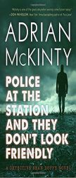 Police at the Station and They Don't Look Friendly: A Detective Sean Duffy Novel by Adrian McKinty Paperback Book