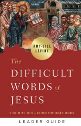 The Difficult Words of Jesus Leader Guide by Amy-Jill Levine Paperback Book