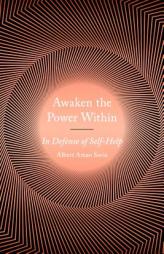 Awaken the Power Within: In Defense of Self-Help by Albert Amao Paperback Book