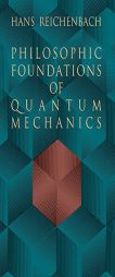 Philosophic Foundations of Quantum Mechanics by Hans Reichenbach Paperback Book