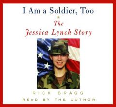I Am a Soldier, Too: The Jessica Lynch Story by Rick Bragg Paperback Book