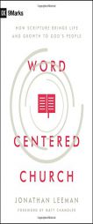 Word-Centered Church: How Scripture Brings Life and Growth to God's People by Jonathan Leeman Paperback Book