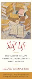 Shelf Life: Romance, Mystery, Drama, and Other Page-Turning Adventures from a Year in a Bookstore by Suzanne Strempek Shea Paperback Book