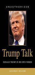 Trump Talk: Donald Trump in His Own Words by George Beahm Paperback Book