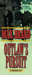 Outlaw's Pursuit: A Western Duo by Max Brand Paperback Book