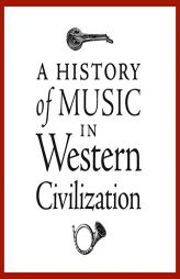 A History of Music in Western Civilization: Fascinating Discussions by 15 Prominent Music Authorities, with Musical Examples by Various Paperback Book