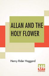Allan And The Holy Flower by H. Rider Haggard Paperback Book