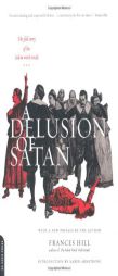 A Delusion of Satan: The Full Story of the Salem Witch Trials by Frances Hill Paperback Book