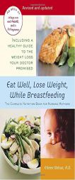 Eat Well, Lose Weight, While Breastfeeding: The Complete Nutrition Book for Nursing Mothers by Eileen Behan Paperback Book