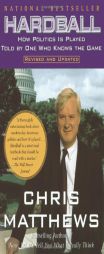 Hardball : How Politics Is Played Told By One Who Knows The Game by Christopher Matthews Paperback Book