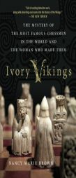Ivory Vikings: The Mystery of the Most Famous Chessmen in the World and the Woman Who Made Them by Nancy Marie Brown Paperback Book