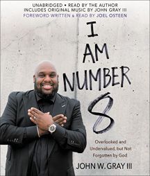 I Am Number 8: Overlooked and Undervalued, but Not Forgotten by God by John Gray Paperback Book