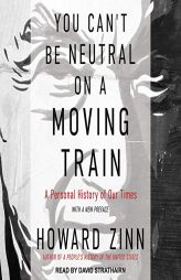 You Can't Be Neutral on a Moving Train: A Personal History of Our Times by Howard Zinn Paperback Book