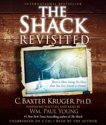 The Shack Revisited: There Is More Going On Here than You Ever Dared to Dream by C. Baxter Kruger Paperback Book