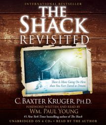 The Shack Revisited: There Is More Going On Here than You Ever Dared to Dream by C. Baxter Kruger Paperback Book