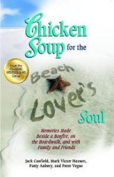 Chicken Soup for the Beach Lover's Soul: Memories Made Beside a Bonfire, on the Boardwalk and with Family and Friends (Chicken Soup for the Soul) by Jack Canfield Paperback Book